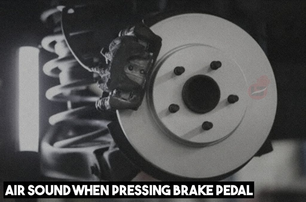 Air Sound When Pressing Brake Pedal Causes And Fix