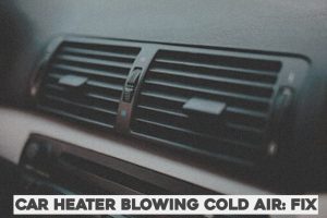 Car heater blowing cold air