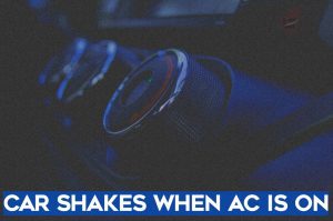 Car Shakes When AC is ON