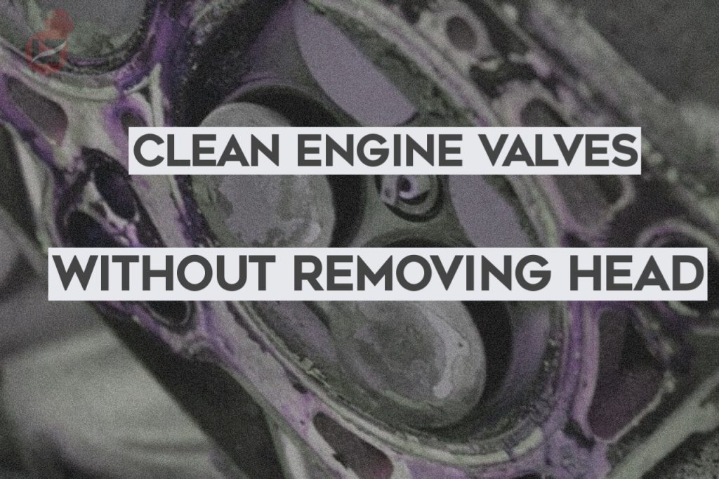 How to Clean Engine Valves Without Removing Head