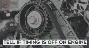 How to Tell if Timing is Off on an Engine