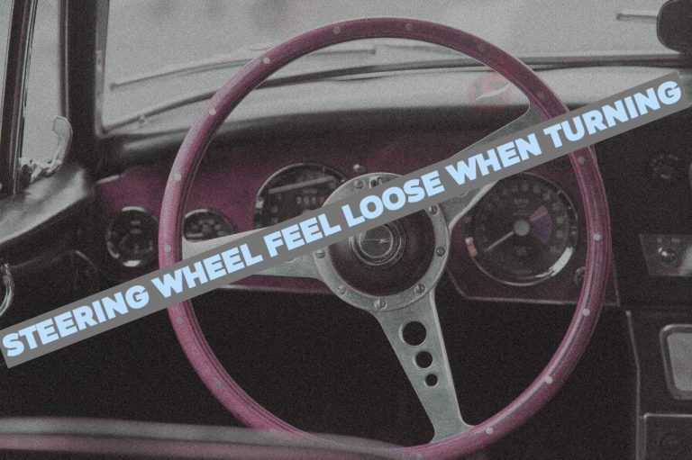 Steering Wheel Feels Loose when Turning