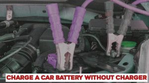 How to Charge a Car Battery Without a Charger