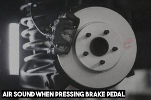 Air Sound When Pressing Brake Pedal