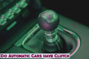 Do Automatic Cars Have a Clutch