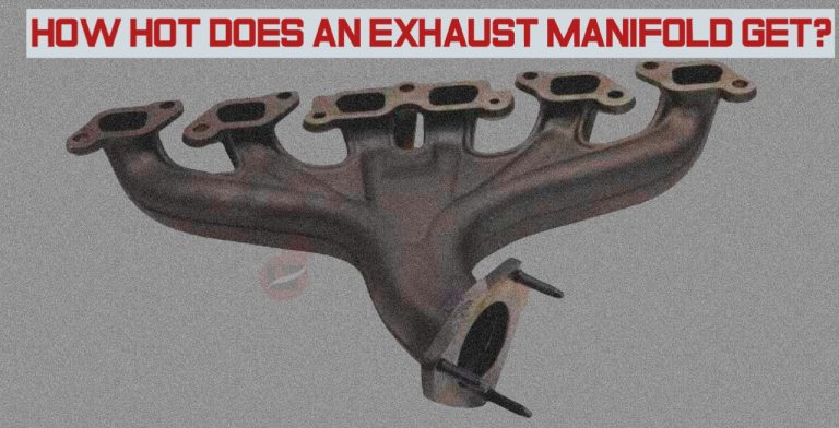 How Hot Does an Exhaust Manifold Get