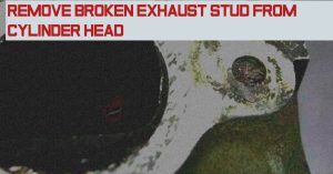 Remove Broken Exhaust Stud from Cylinder Head