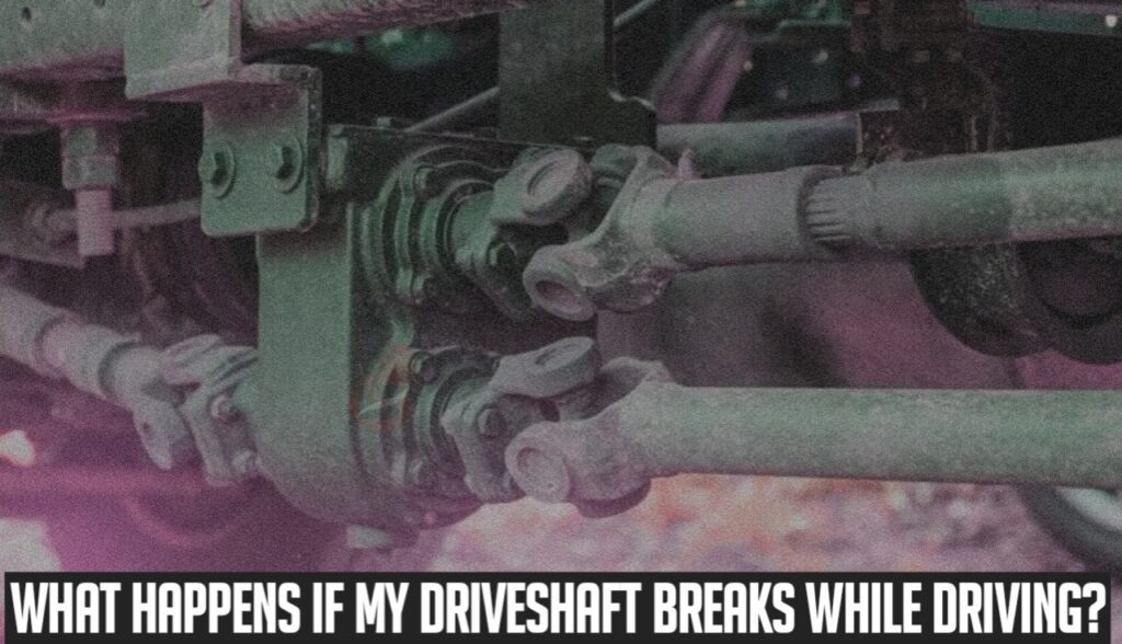 how-does-a-drive-shaft-break