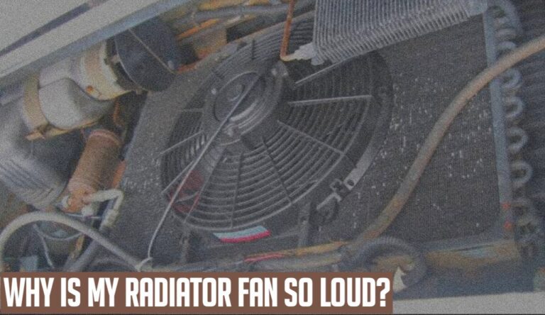 Why is My Radiator Fan So Loud